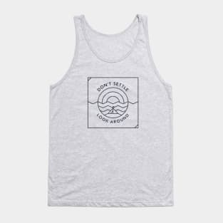 Don't Settle, Look Around Tank Top